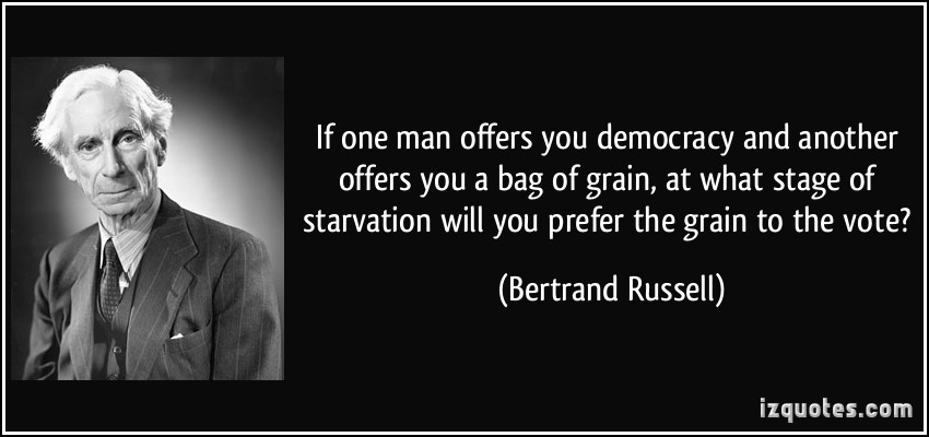 quote-if-one-man-offers-you-democracy-and-another-offers-you-a-bag-of-grain-at-what-stage-of-starvation-bertrand-russell-298594